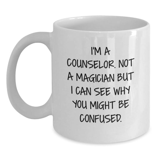 Funny Counselor Gifts from Men for Counselor Christmas Unique White Coffee Mugs, I'm A Counselor. Not A Magician But I Can See Why You Might Be Confused. - Main