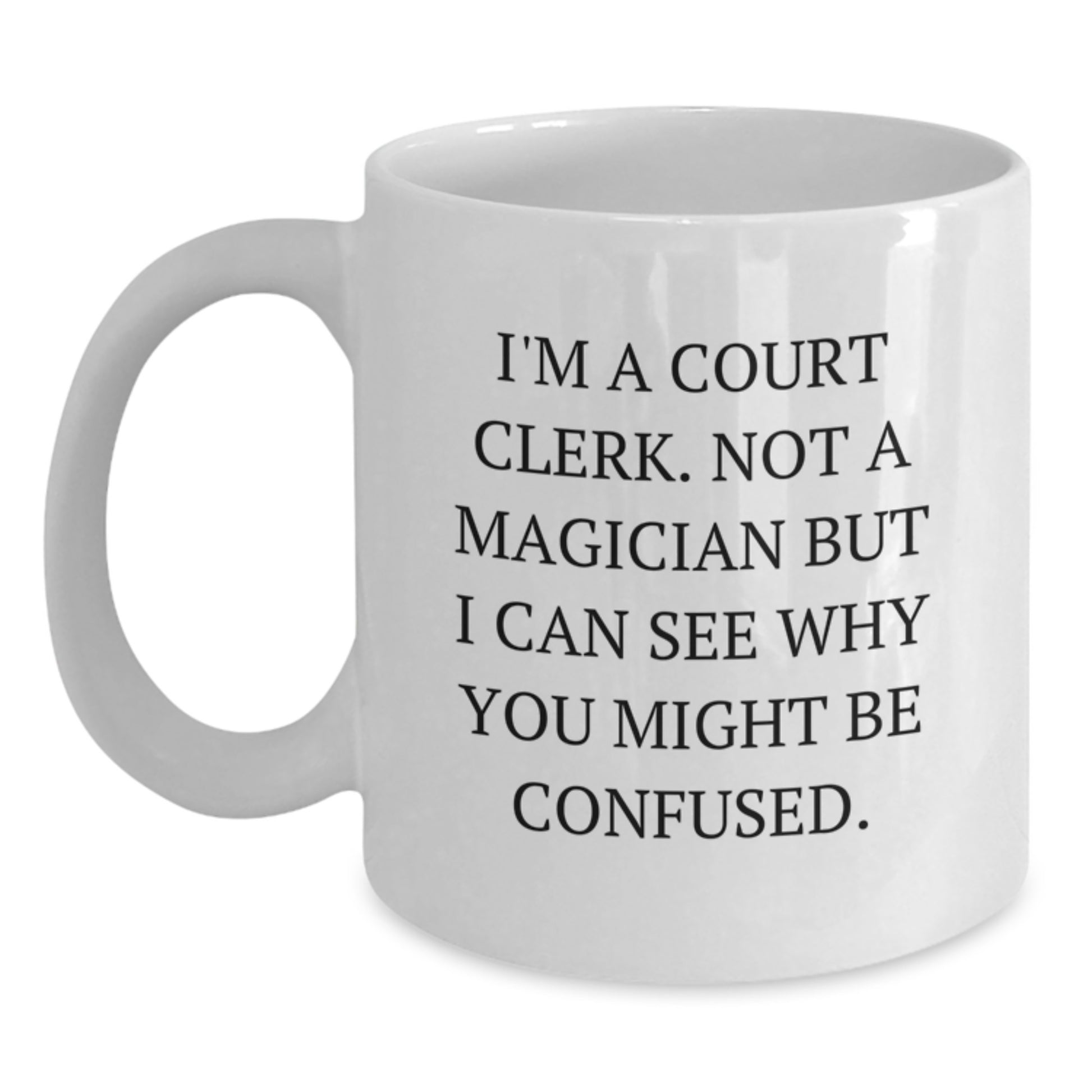 Funny Court Clerk Gifts from Friends to Court Clerks White Christmas Mug White Coffee Mug for Court Clerks I'm A Court Clerk Not A Magician But I Can See Why You Might Be Confused Court Clerk Humor - Main