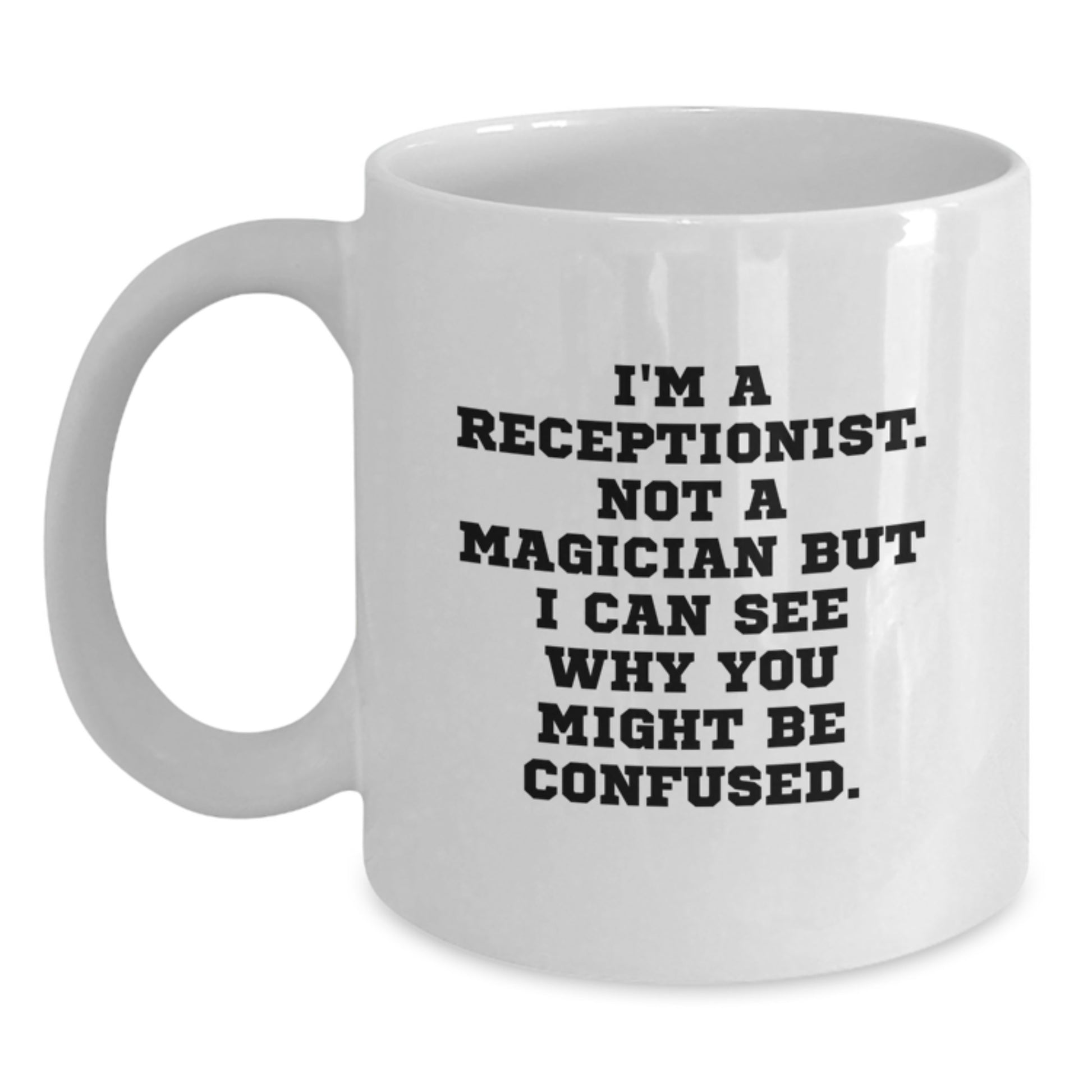 Funny Receptionist Gifts from Friends Christmas Unique White Coffee Mugs - 'I'm A Receptionist. Not A Magician...' - Main