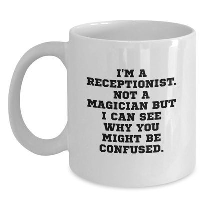 Funny Receptionist Gifts from Friends Christmas Unique White Coffee Mugs - 'I'm A Receptionist. Not A Magician...' - Main