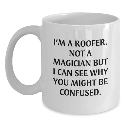 Funny Roofer Gifts, White Coffee Mug, 'I'm A Roofer. Not A Magician But I Can See Why You Might Be Confused.' - Gifts from Family to Roofer Men - Main