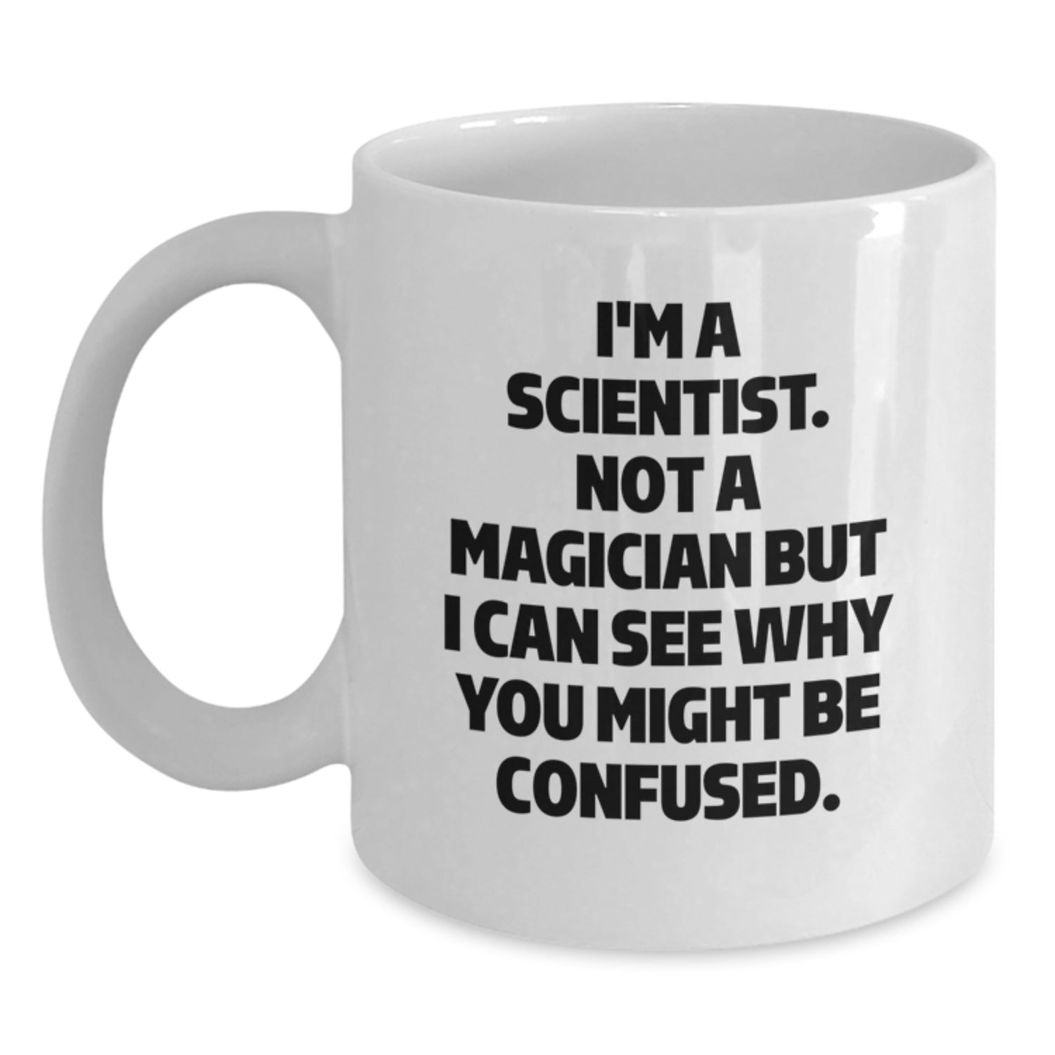 Funny Scientist Gifts for Men Friends Christmas Mugs 'I'm A Scientist. Not A Magician But I Can See Why You Might Be Confused.' - Main