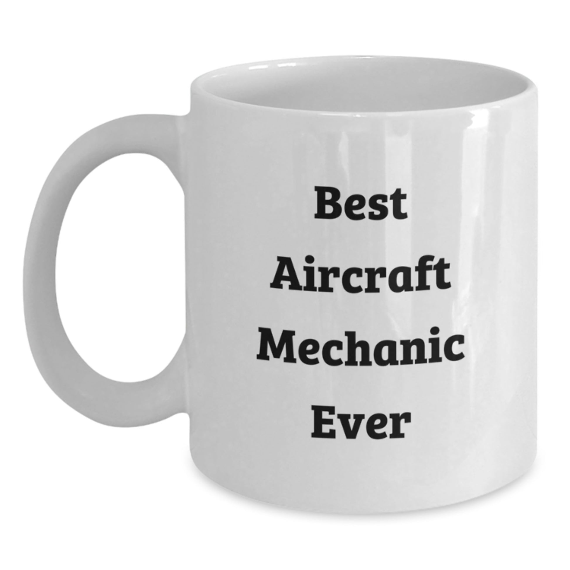 Funny Gift Ideas for Aircraft Mechanic Friends - Best Aircraft Mechanic Ever White Coffee Mug, Christmas Unique Gifts from Men to Friends, Family - Main