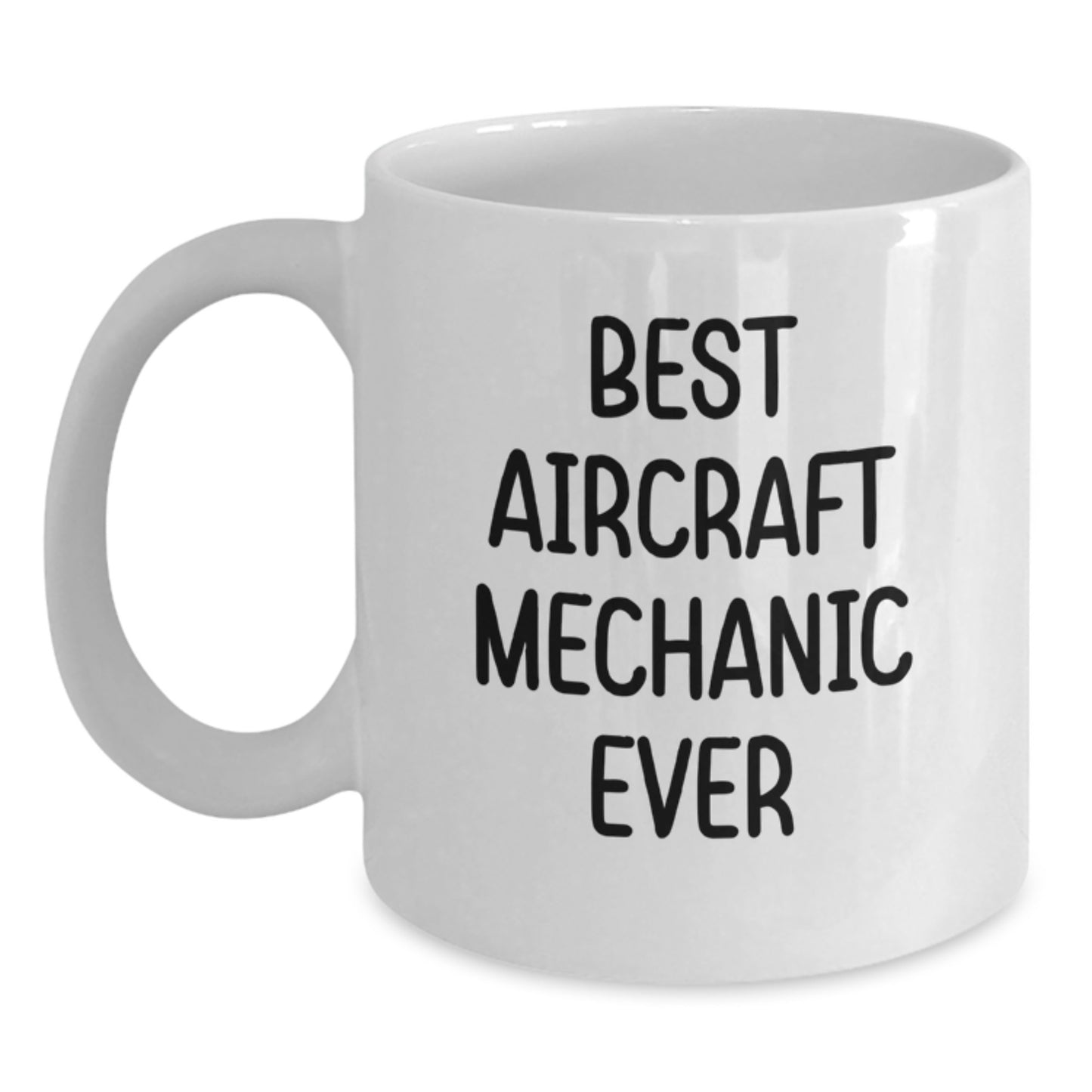 Funny Gifts from Friends for the Best Aircraft Mechanic Ever White Coffee Mug - Unique Aircraft Mechanic Christmas Unique Gifts for Him - White Ceramic Mug 11oz/15oz - Main
