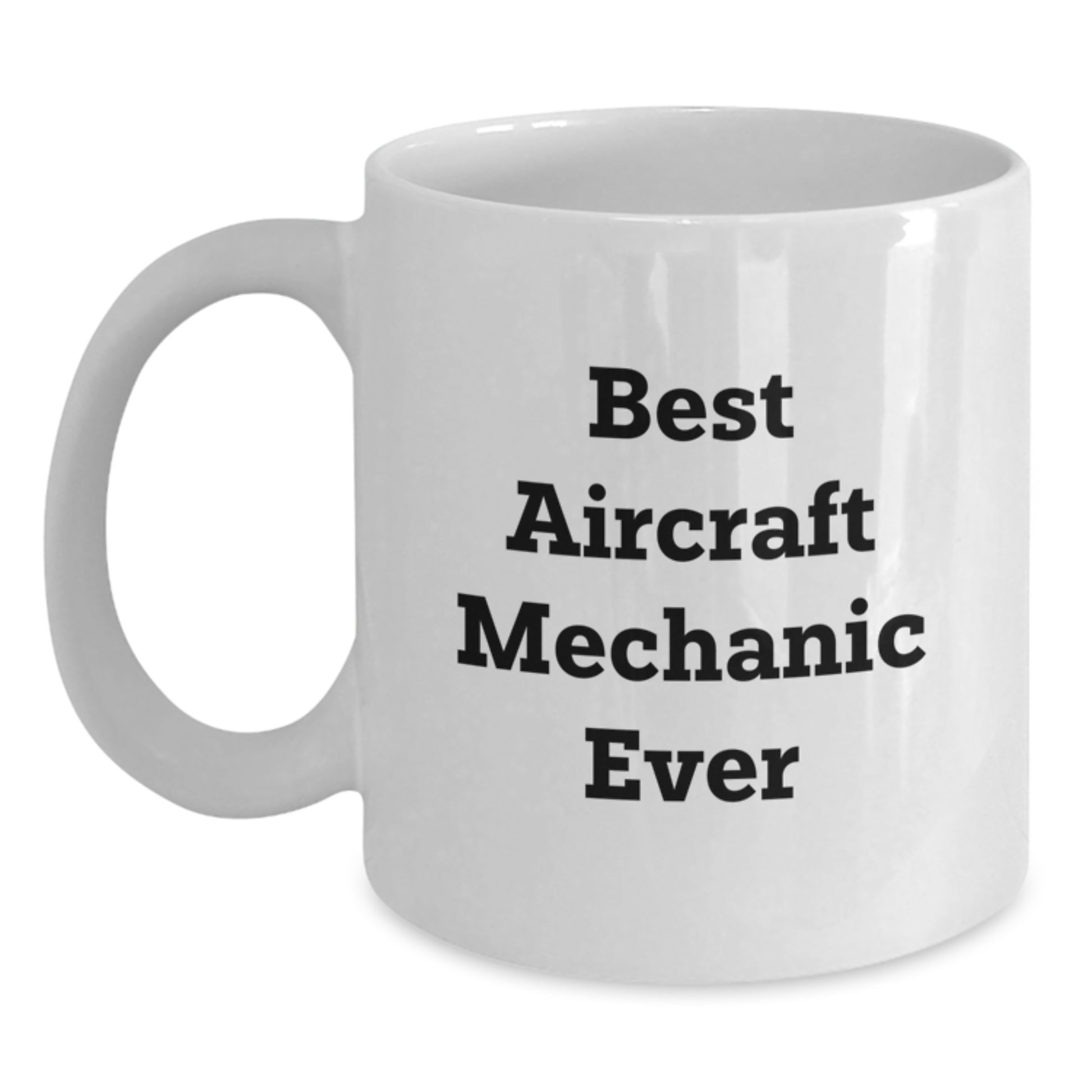 Funny Quote Gifts from Friends for Best Aircraft Mechanic Ever White Coffee Mug - Main
