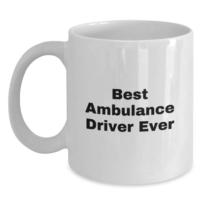 Funny Ambulance Driver Gifts for Ambulance Driver - White Coffee Mug, Best Ambulance Driver Ever Quote, Christmas Unique Gifts from Friends to Ambulance Driver - Main
