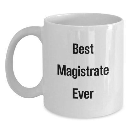 Funny Magistrate Gifts for Men - Best Magistrate Ever White Coffee Mug, White Ceramic, 11oz or 15oz, Gifts from Friends or Family for Christmas Unique Gifts - Main