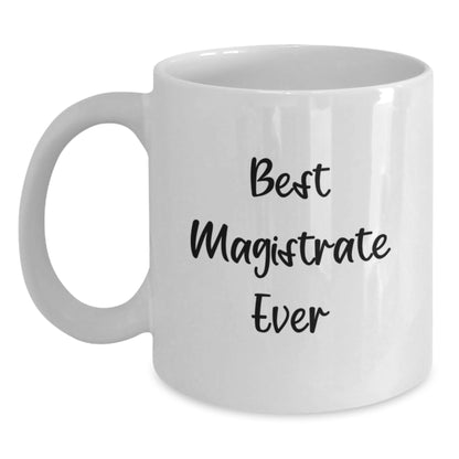 Funny Magistrate Gifts from Friends, Best Magistrate Ever Quote on White Coffee Mug, Christmas Unique Gifts for Magistrate - Main