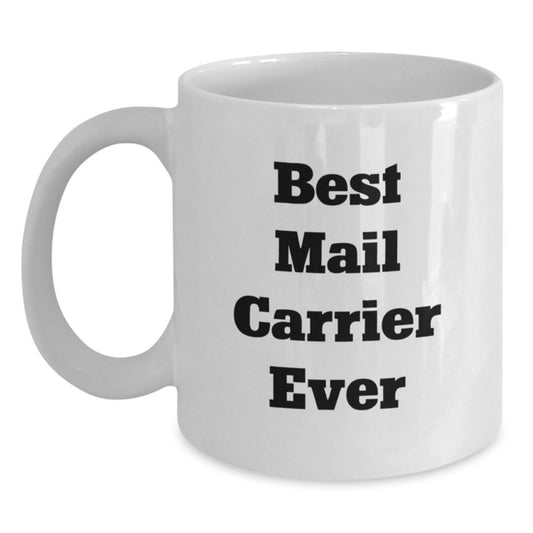 Funny Mail Carrier Gifts for Men - White Coffee Mug with 'Best Mail Carrier Ever' Quote, Christmas Unique Gifts from Friends to Family - Main