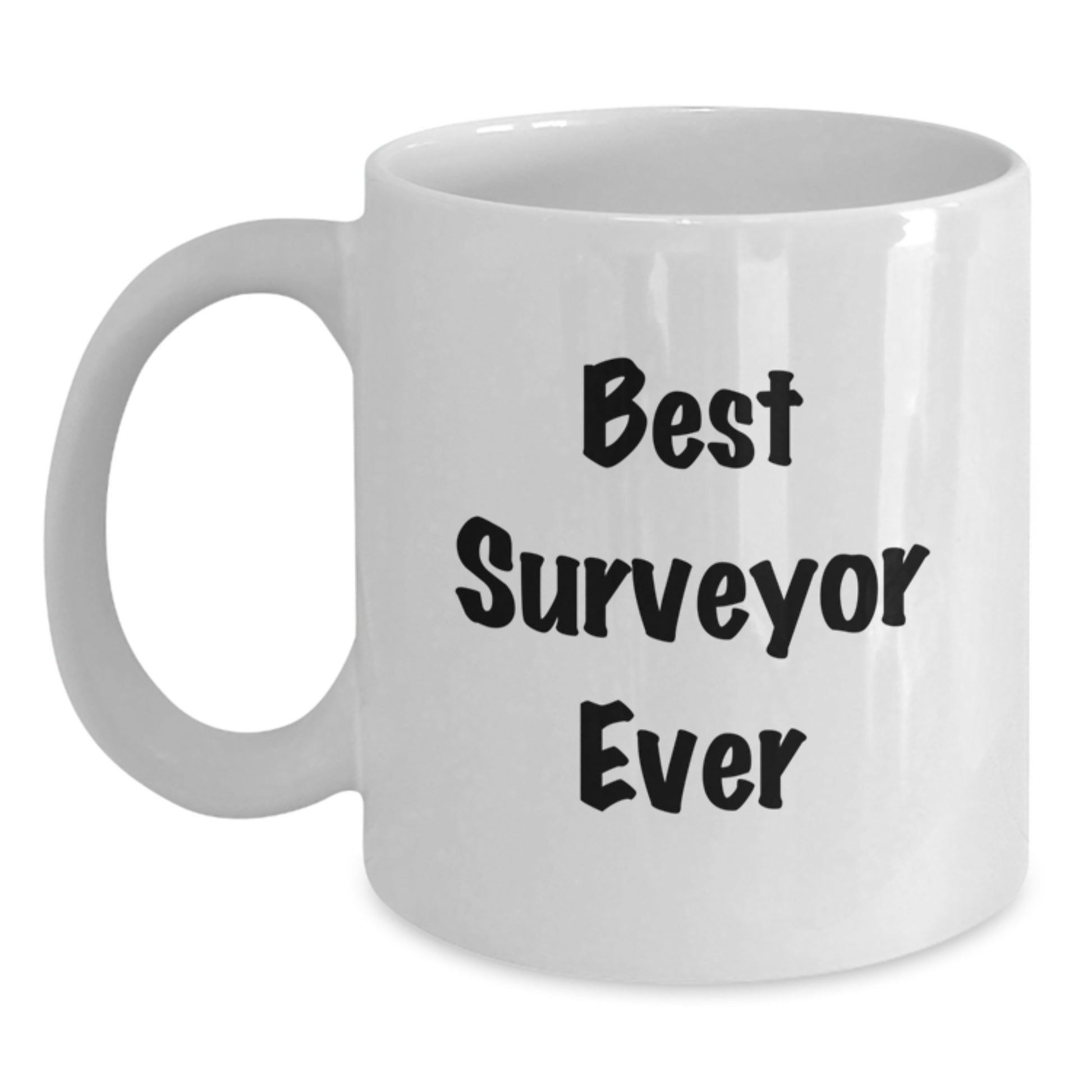 Surveyor Gifts, Funny Quote White Coffee Mug for Men, Gifts from Friends on Graduation Day, Perfect for Surveyor Enthusiasts, Best Surveyor Ever - Main