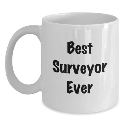 Surveyor Gifts, Funny Quote White Coffee Mug for Men, Gifts from Friends on Graduation Day, Perfect for Surveyor Enthusiasts, Best Surveyor Ever - Main