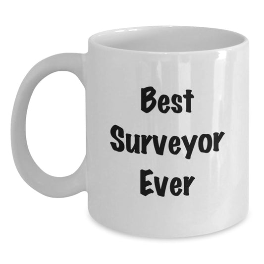 Surveyor Gifts, Funny Quote White Coffee Mug for Men, Gifts from Friends on Graduation Day, Perfect for Surveyor Enthusiasts, Best Surveyor Ever - Main