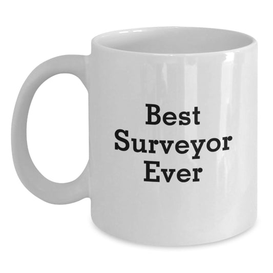 Funny Surveyor Gifts from Friends for Surveyor Best Surveyor Ever White Coffee Mug, Unique Graduation Gifts for Surveyor, White Coffee Mugs for Surveyor, Best Surveyor Ever White Coffee Mug - Main