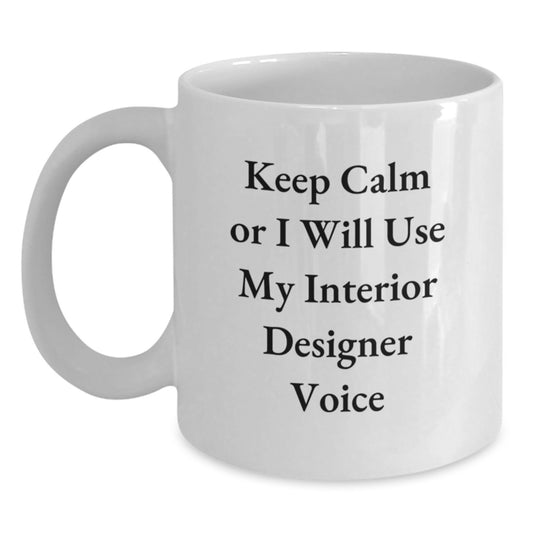 Funny Interior Designer Birthday Unique Gifts for Friends from, Unique White Coffee Mugs with 'Keep Calm Or I Will Use My Interior Designer Voice' Quote, Gifts from Men to Women Interior Designer - Main