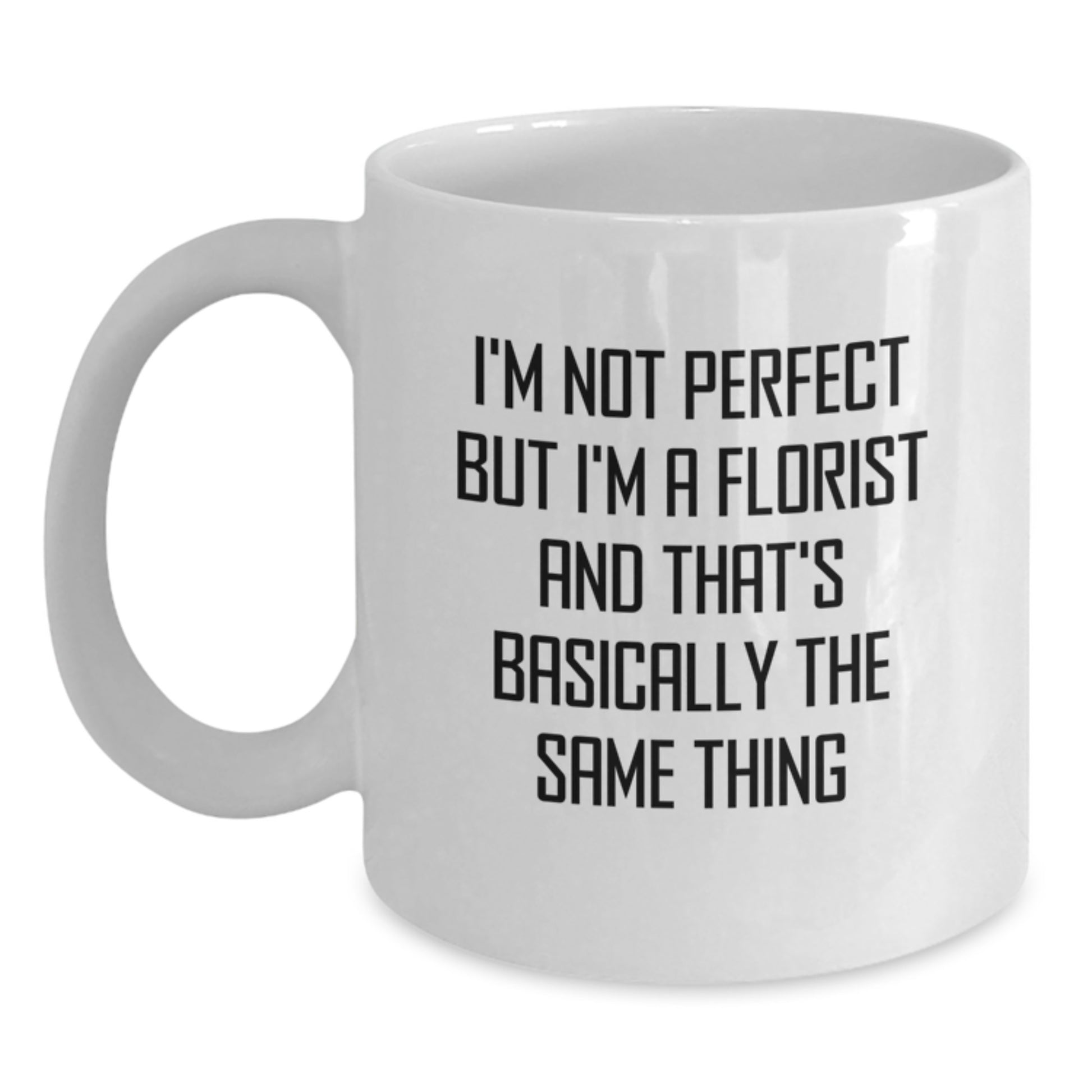 Funny Florist Gifts, Christmas Unique Gifts from Friends for Florist, White Coffee Mug with 'I'm Not Perfect But I'm A Florist And That's Basically The Same Thing' Quote - Main