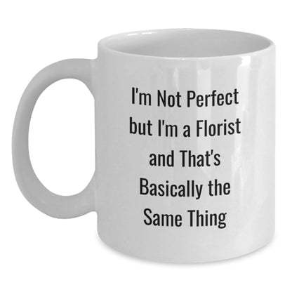 Funny Florist Gifts for Friends from Men - Christmas Unique White Coffee Mugs, I'm Not Perfect But I'm A Florist - Main