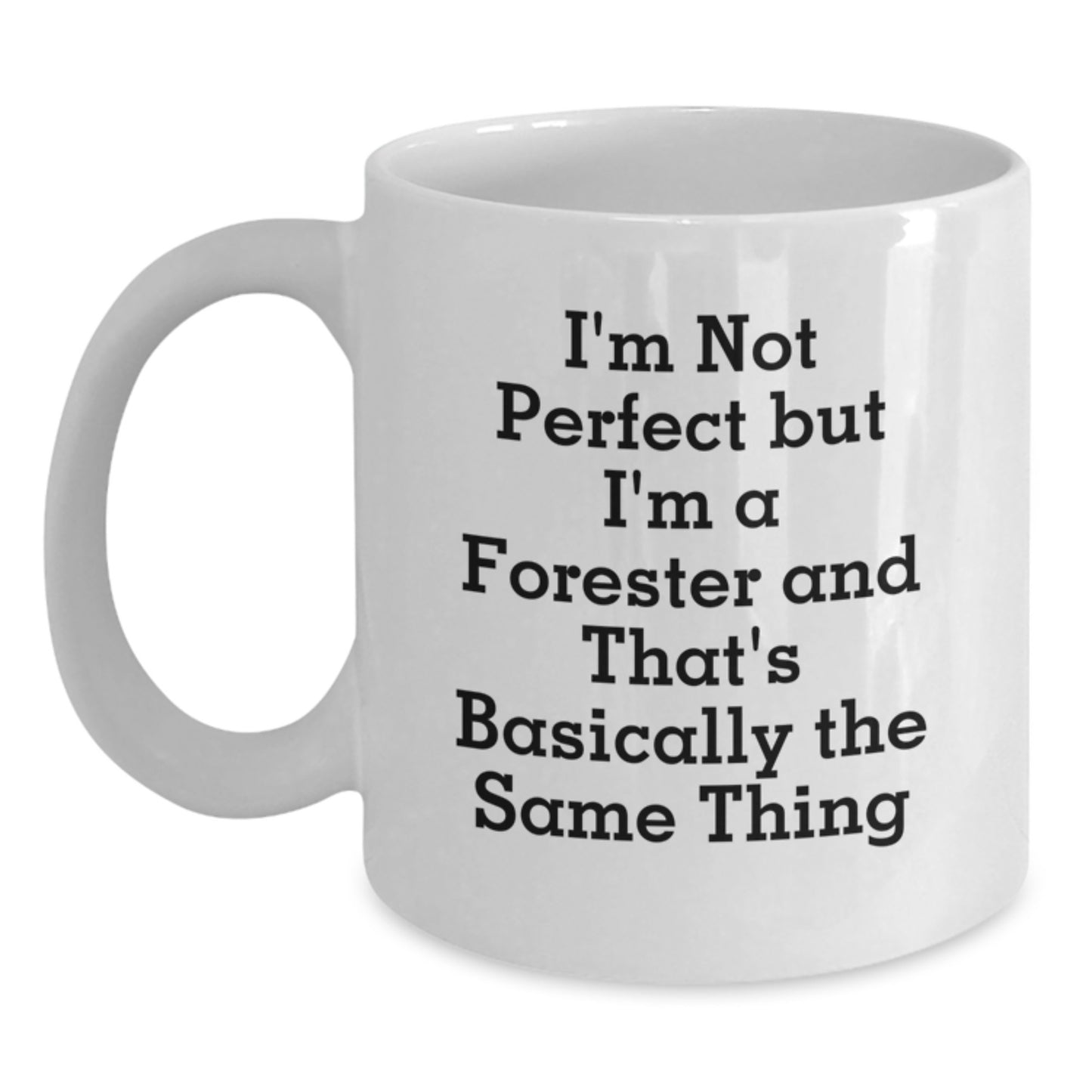 Funny Forester Gifts for Men, White Coffee Mugs from Friends, I'm Not 'Perfect' But I'm A Forester And That's Basically The Same Thing - Main