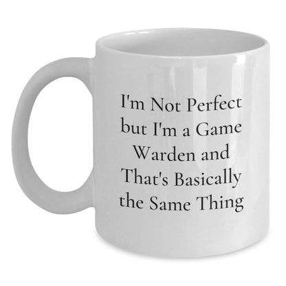 Funny Game Warden White Coffee Mug Gifts from Friends for Game Warden, Unique Christmas Morning, I'm Not Perfect But I'm A Game Warden And That's Basically The Same Thing - Main