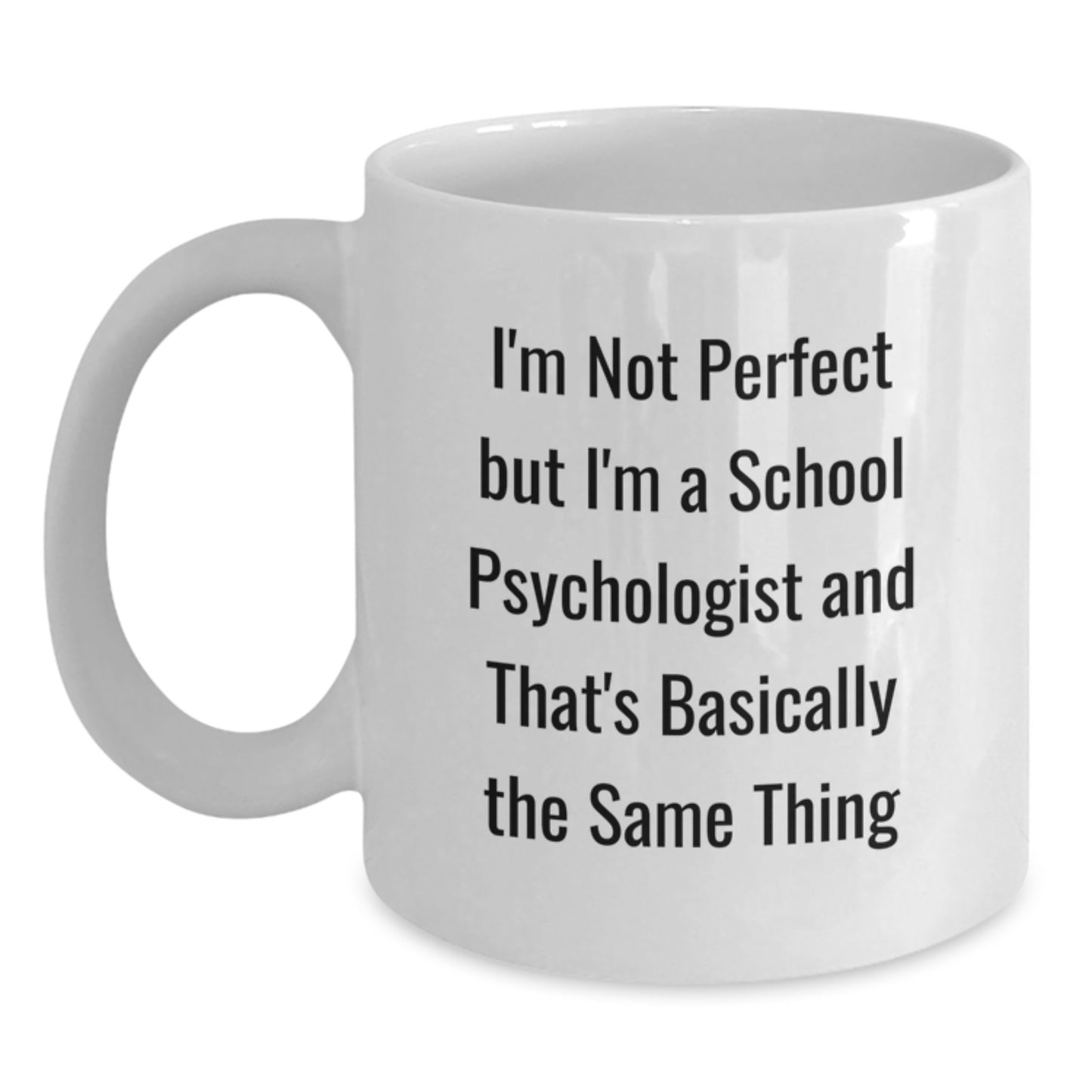 Funny Gifts from Friends for School Psychologist White Coffee Mug - I'm Not Perfect But I'm A School Psychologist And That's Basically The Same Thing Christmas Unique Mugs - Main