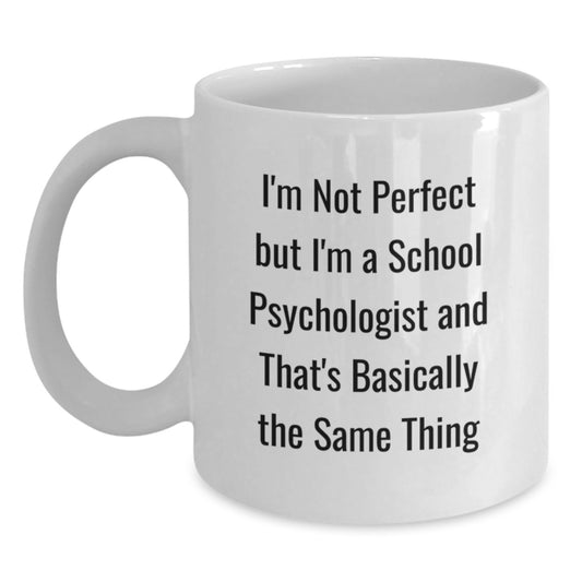Funny Gifts from Friends for School Psychologist White Coffee Mug - I'm Not Perfect But I'm A School Psychologist And That's Basically The Same Thing Christmas Unique Mugs - Main