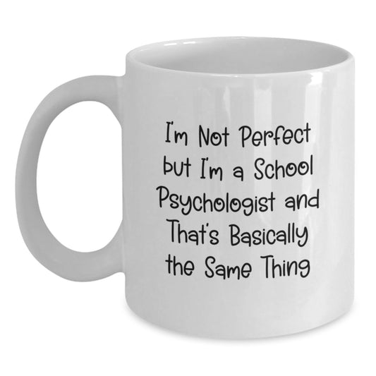 Funny School Psychologist Gifts for Her, White Coffee Mug with I'm Not Perfect But I'm A School Psychologist And That's Basically The Same Thing Quote, Perfect Christmas Unique Gifts from Friends - Main