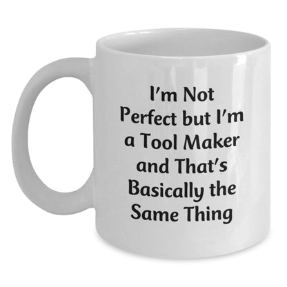Funny Quote Tool Maker Gifts for Him White Coffee Mug Christmas Unique Presents from Friends to Family Members - Main