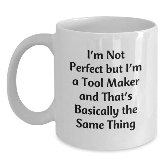 Funny Quote Tool Maker Gifts for Him White Coffee Mug Christmas Unique Presents from Friends to Family Members - Main