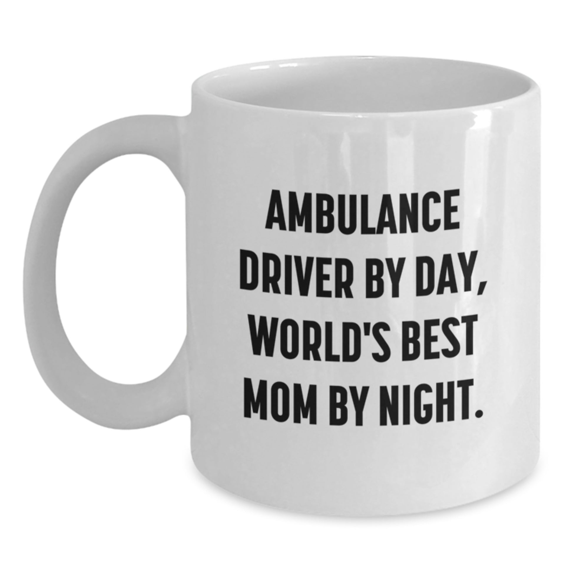 Gifts from Men - Ambulance Driver Funny Quote White Coffee Mug for Ambulance Driver By Day World's Best Mom By Night Christmas Unique Gifts - Main