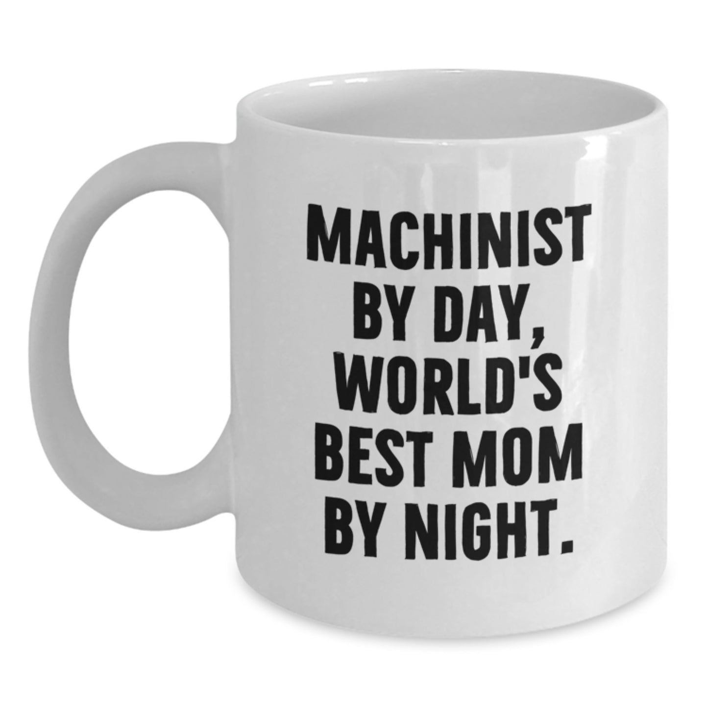 Funny Machinist Gifts, Unique White Coffee Mug for Machinist By Day, World's Best Mom By Night Christmas Unique Gifts from Mom to Machinist - Main