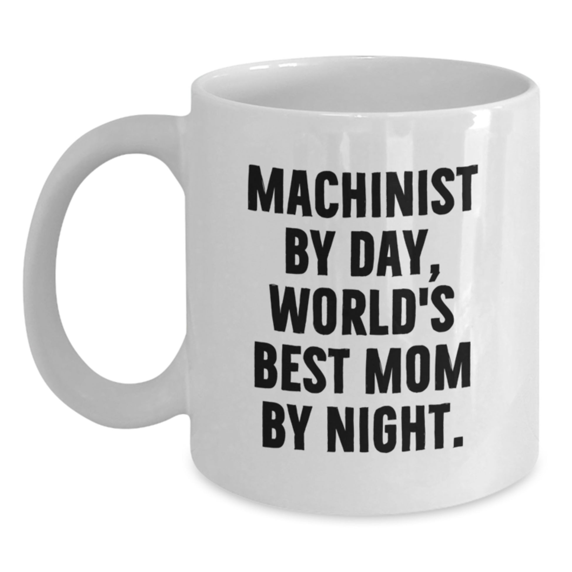 Funny Machinist Gifts, Unique White Coffee Mug for Machinist By Day, World's Best Mom By Night Christmas Unique Gifts from Mom to Machinist - Main
