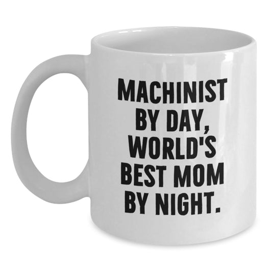 Funny Machinist Gifts, Unique White Coffee Mug for Machinist By Day, World's Best Mom By Night Christmas Unique Gifts from Mom to Machinist - Main