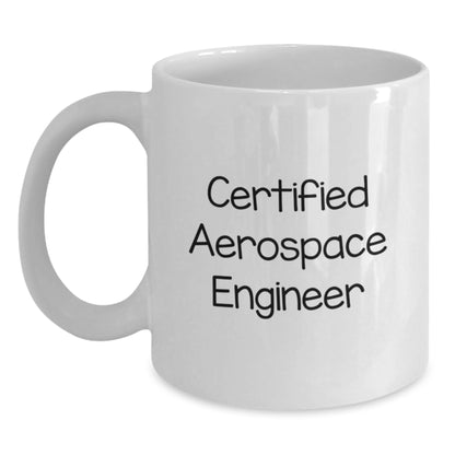 Certified Aerospace Engineer Funny White Coffee Mug Gifts from Friends to Graduating Aerospace Engineer - Main