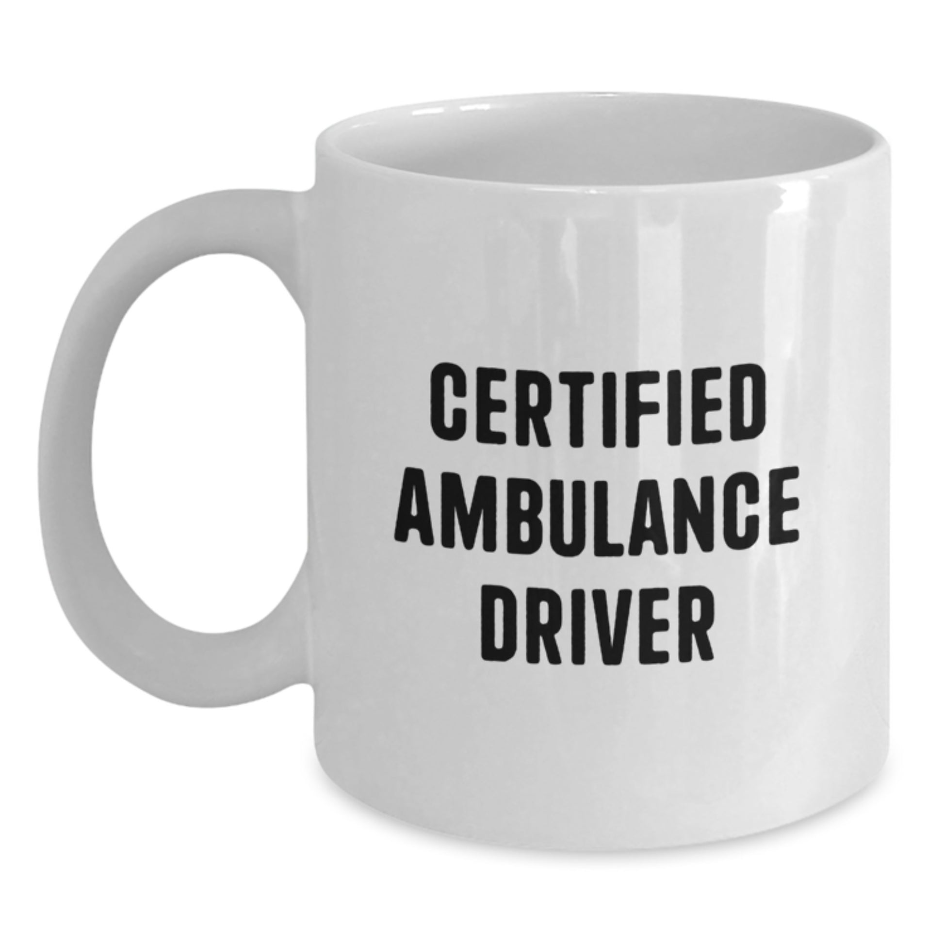 Funny Ambulance Driver Gifts from Men for Christmas Unique Gifts - White Ceramic Coffee Mug - Certified Ambulance Driver Quote - Main