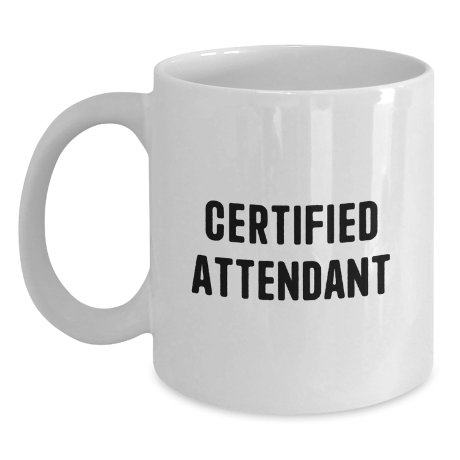 Funny Certified Attendant Gifts from Friends for Birthday, White Coffee Mug with 11oz or 15oz Capacity, Ceramic and Dishwasher Safe - A Heartwarming Quote Inside, Gifts for Attendants - Main