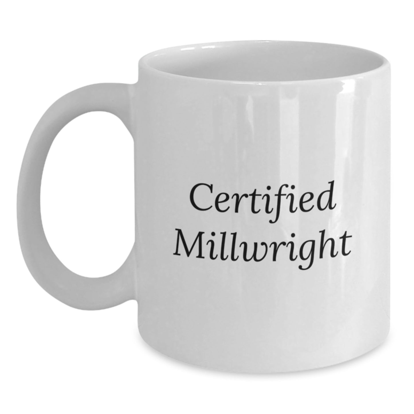 Certified Millwright Funny White Coffee Mugs Gifts from Men to Friends for Christmas Unique Millwrights - Main
