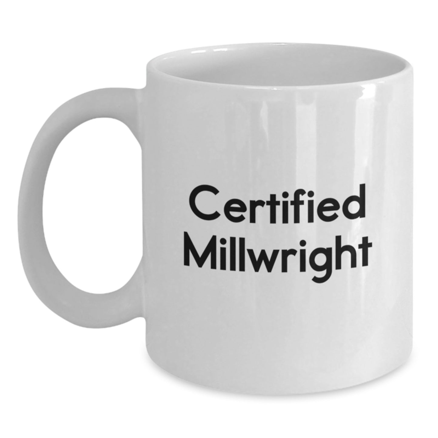 Funny Certified Millwright Gifts from Friends for Men White Coffee Mug, Unique Christmas Unique Gifts for Millwright Enthusiasts - Main