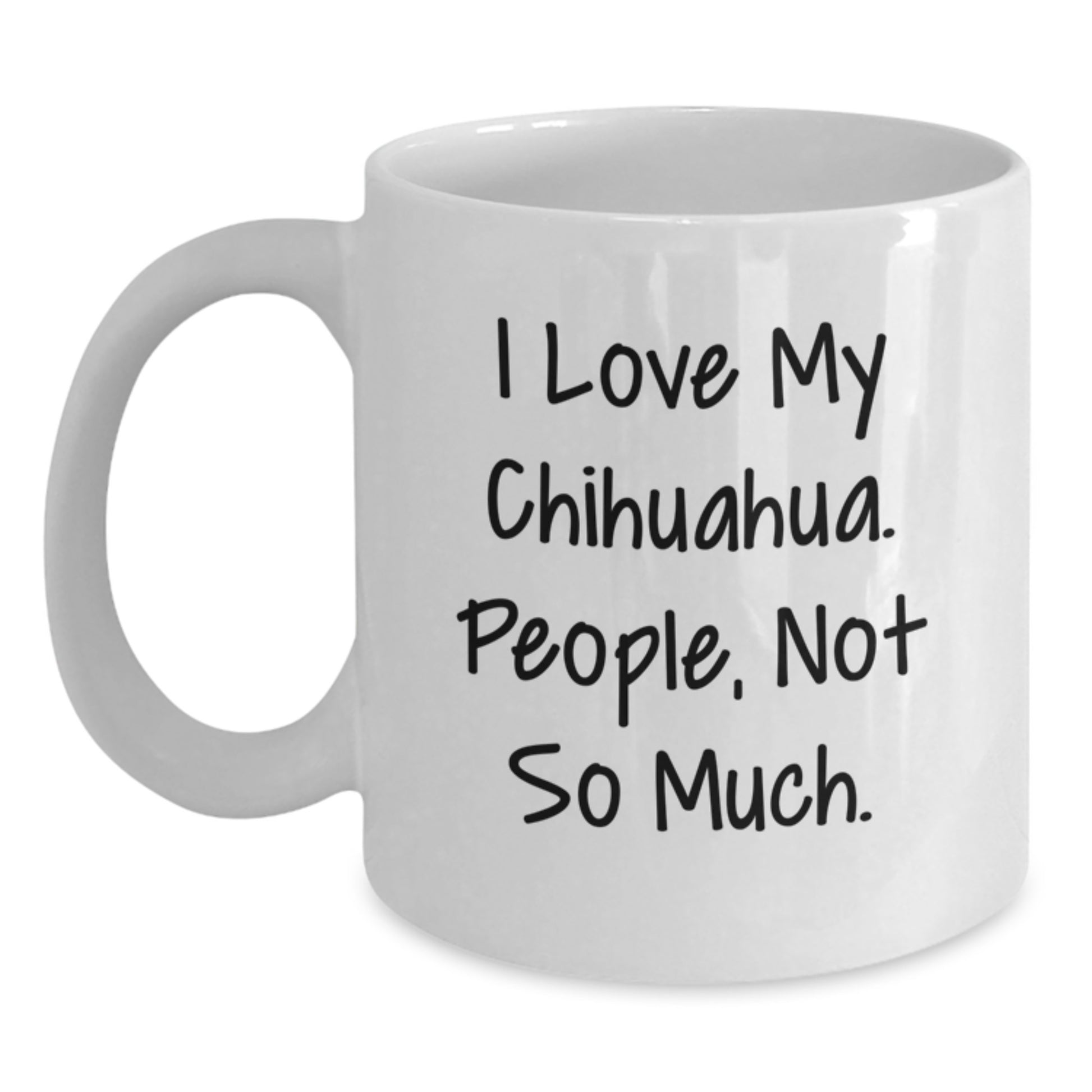 Charming Chihuahua Dog Christmas Unique Gifts for Friends Funny White Coffee Mugs from Men - I Love My Chihuahua People Not So Much - Main