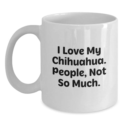 Chihuahua Dog Lovers Gifts from Friends for Valentine's Unique Chihuahua Dog White Coffee Mugs - Funny I Love My Chihuahua, People Not So Much. - Main