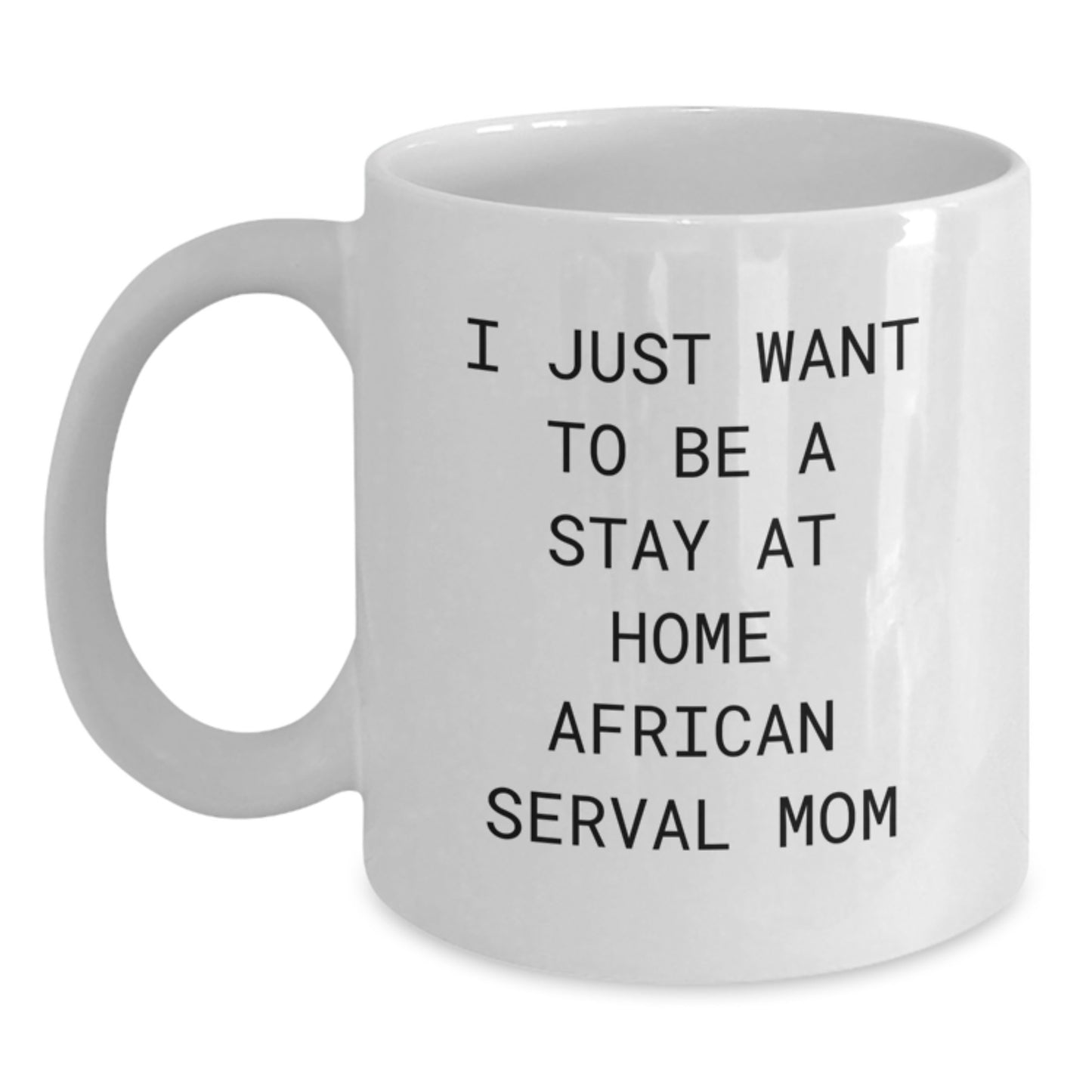 African Serval Cat Mom Gift, Funny Quote White Coffee Mug for Christmas Unique Gifts from Family to Friends - Main