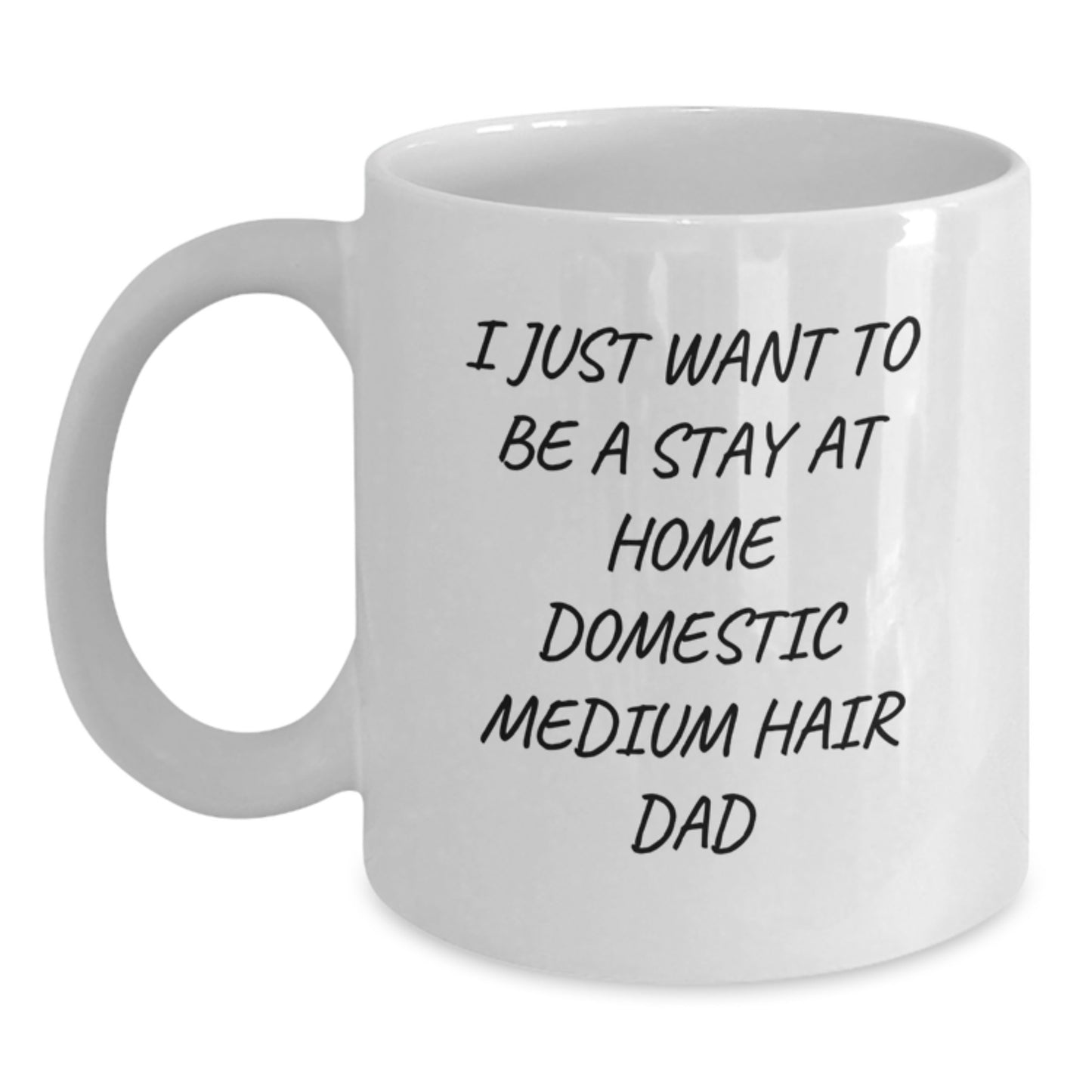 Funny Domestic Medium Hair Gifts from Men for Valentine's Unique White Coffee Mugs I Just Want To Be A Stay At Home Domestic Medium Hair Dad - Main