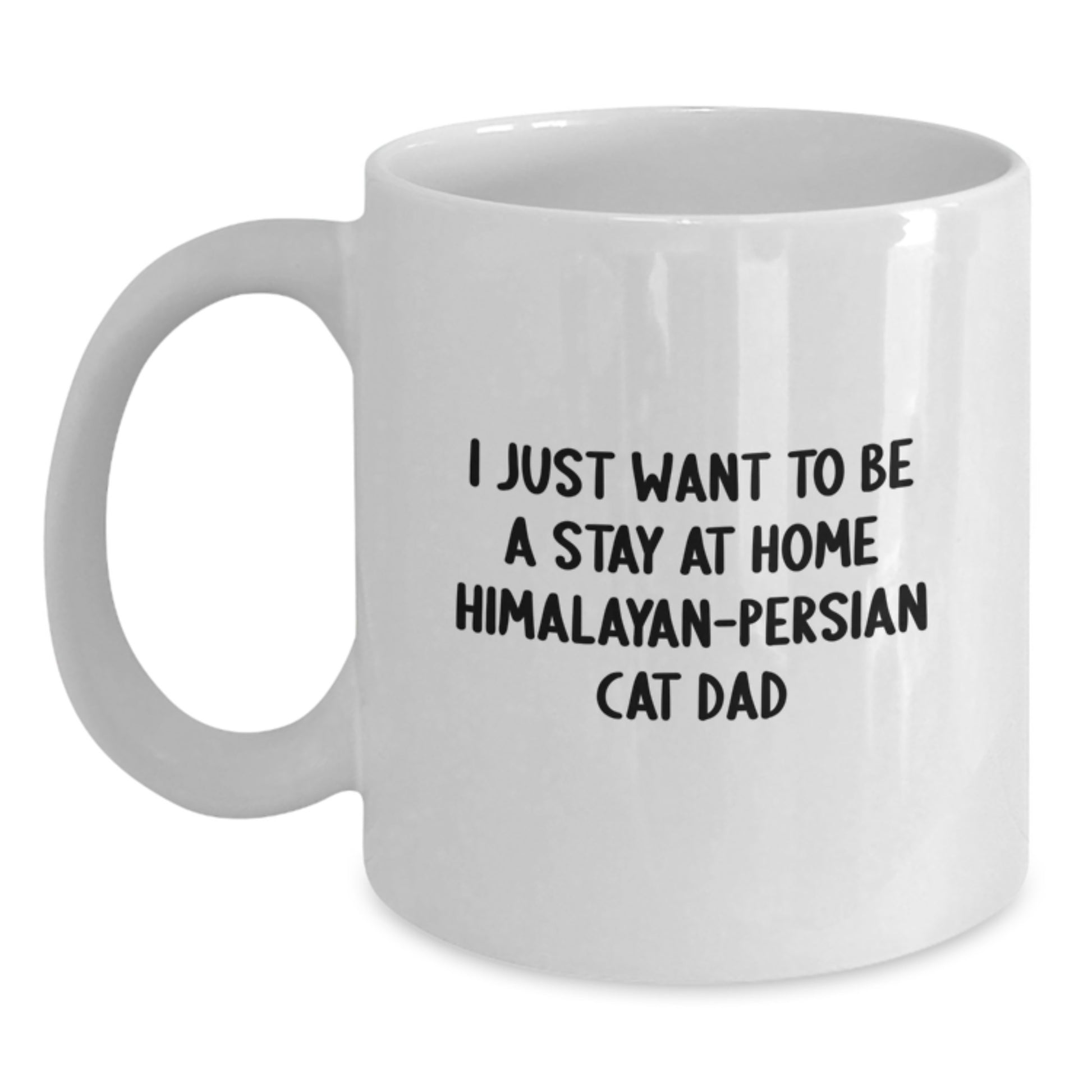 Funny Himalayan-Persian Cat Gifts for Men, Cute I Just Want To Be A Stay At Home Dad White Coffee Mug, Christmas Unique White Coffee Mug - Main
