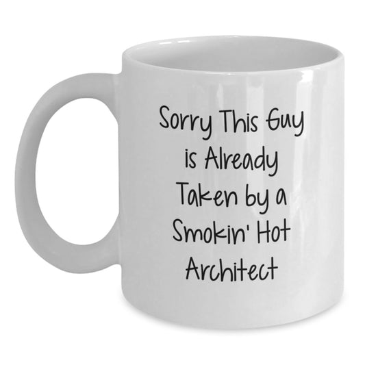 Funny Architect Gifts for Graduation - White Coffee Mug - Sorry This Guy Is Already Taken By A Smokin' Hot Architect - Main