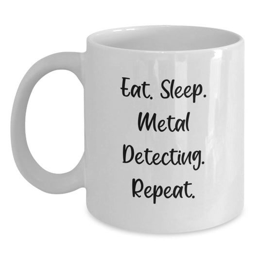 Funny Metal Detecting Gifts for Birthday, White Coffee Mug for Metal Detecting Enthusiasts, Gifts from Friends, Gifts for Metal Detecting, Eat. Sleep. Metal Detecting. Repeat. - Main