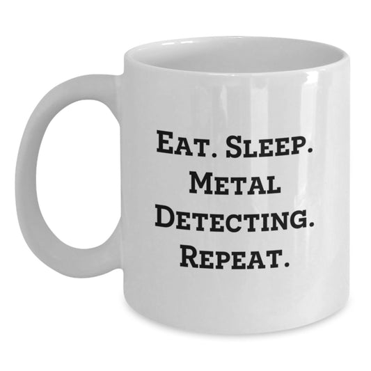Funny Metal Detecting Gifts for Birthday, White Coffee Mug 'Eat. Sleep. Metal Detecting. Repeat.' from Friends - Main