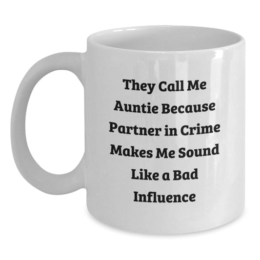 Funny Gifts from Men to Auntie Birthday Unique Gifts, White Coffee Mug for Auntie with 'They Call Me Auntie Because Partner In Crime Makes Me Sound Like A Bad Influence', Auntie White Coffee Mug - Main