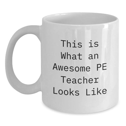 Funny PE Teacher Gifts, This Is What An Awesome PE Teacher Looks Like, White Coffee Mug for Birthday, Gifts from Friends to PE Teacher, 11oz or 15oz Capacity, Ceramic, Microwave and Dishwasher Safe - Main