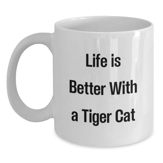 Funny Tiger Cat Gifts from Friends, Family, or Coworkers - White Coffee Mug for Graduation, Life Is Better With A Tiger Cat - Main