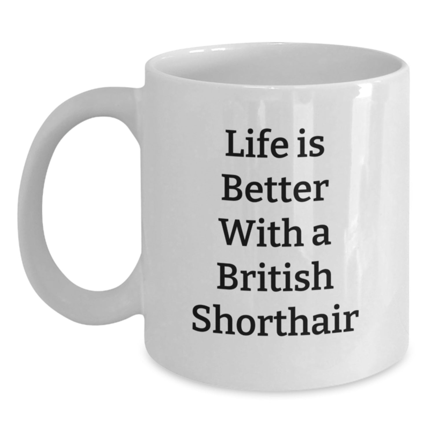 Funny British Shorthair Cat Gifts for Men from Friends - 'Life Is Better With A British Shorthair' Quote on White Coffee Mug for Graduation Unique Gifts - Main