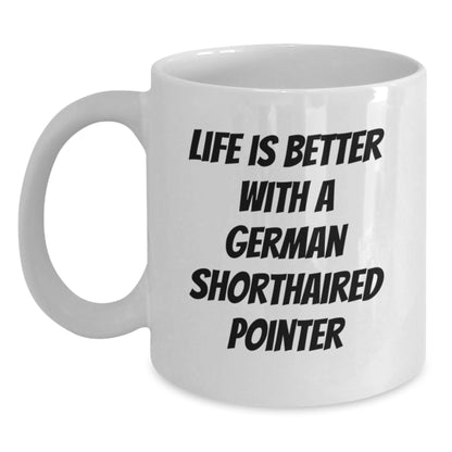 Funny German Shorthaired Pointer Dog Gifts from Men - Life Is Better With A German Shorthaired Pointer, Valentine's Unique Gifts for Women, Friends, Family to Enjoy Coffee - White Ceramic Coffee Mug - Main