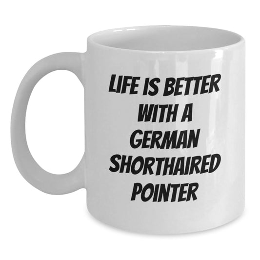 Funny German Shorthaired Pointer Dog Gifts from Men - Life Is Better With A German Shorthaired Pointer, Valentine's Unique Gifts for Women, Friends, Family to Enjoy Coffee - White Ceramic Coffee Mug - Main